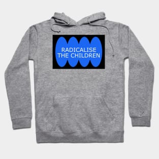 Radicalise The Children - Radical Leftist Hoodie